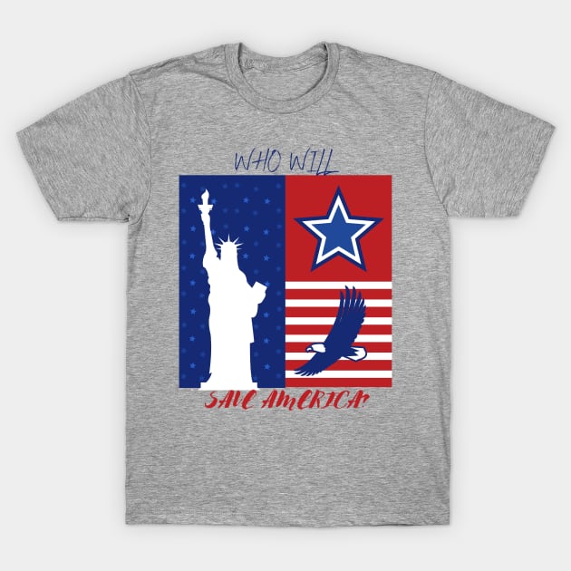 Who will save America? T-Shirt by Slackeys Tees